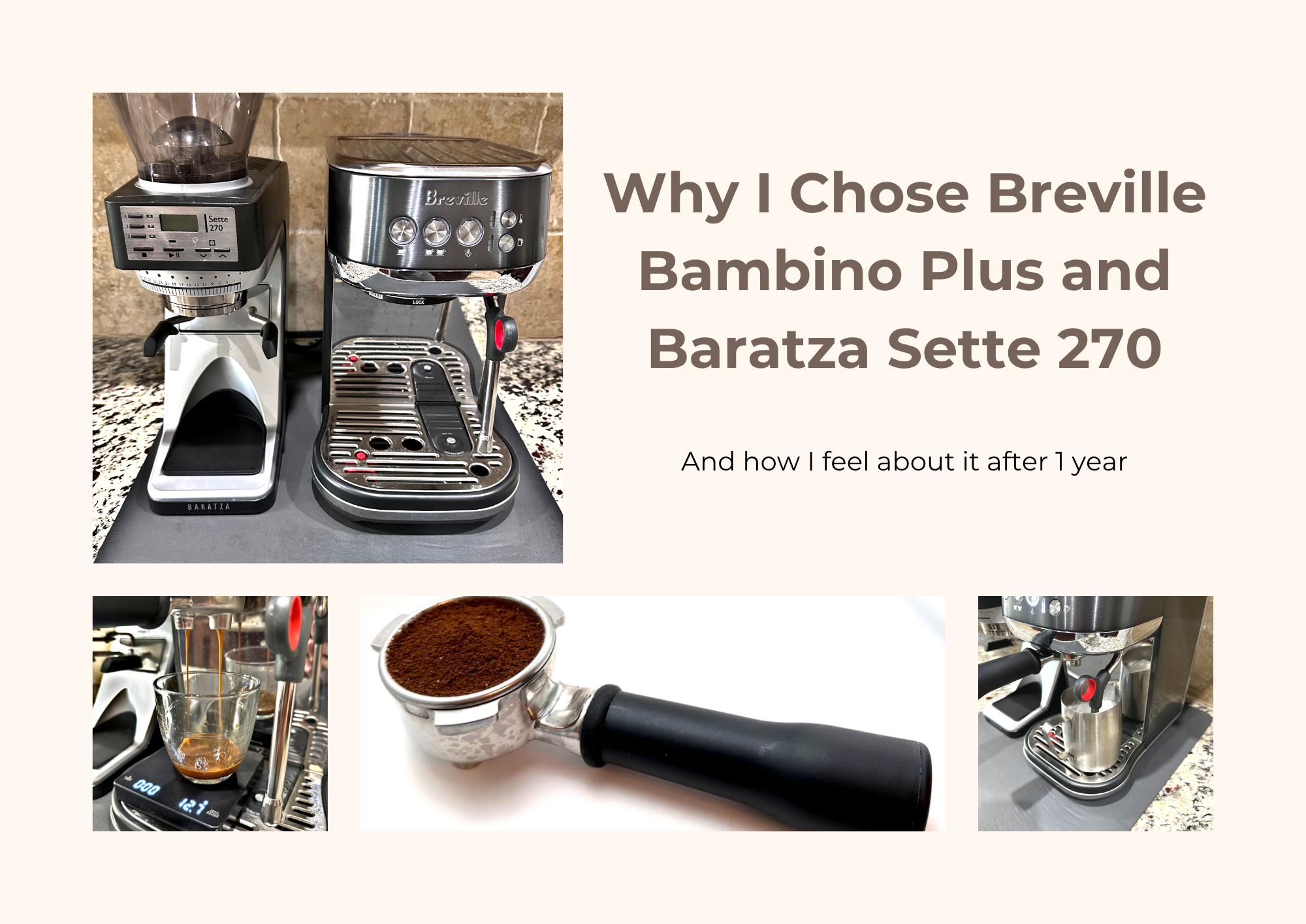 Collage showing the Breville Bambino Plus and Baratza Sette 270 on a counter, espresso extraction, a portafilter with grounds, and milk steaming with text reading Why I Chose Breville Bambino Plus and Baratza Sette 270 and how I feel about it after 1 year