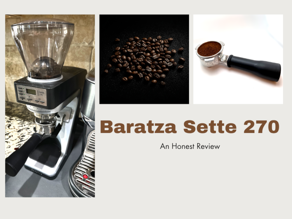 Collage showing the Baratza Sette 270 grinder, roasted coffee beans, and a portafilter filled with grounds with text reading Baratza Sette 270 An Honest Review